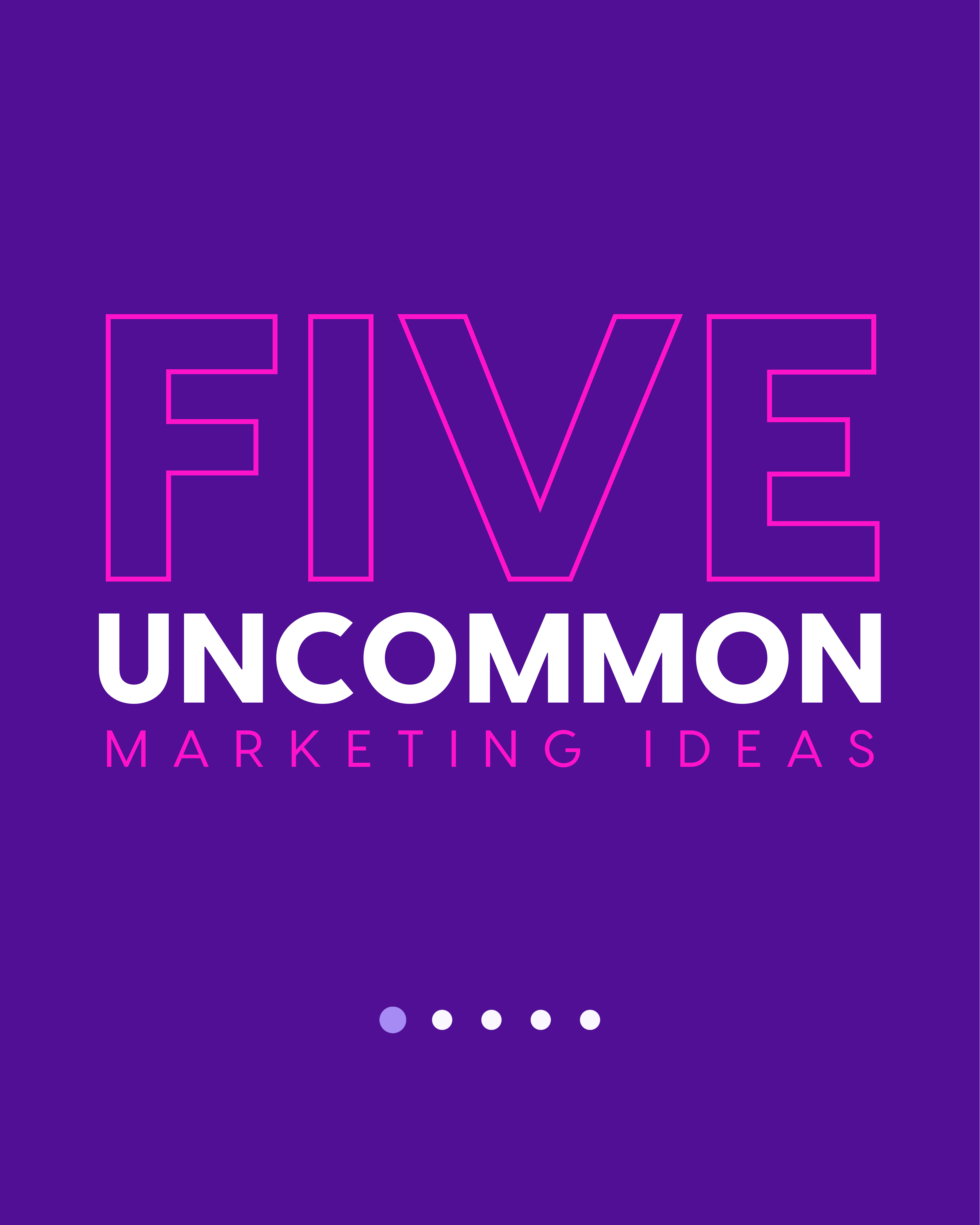 Five Uncommon Marketing Ideas